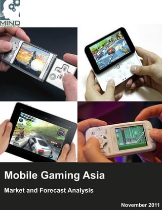 Mobile Gaming Asia
Market and Forecast Analysis

                               November 2011
 