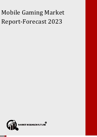 Mobile Gaming Market Forecast 2023
P a g e | 1 Copyright © 2017 Market Research Future.
Mobile Gaming Market
Report-Forecast 2023
 