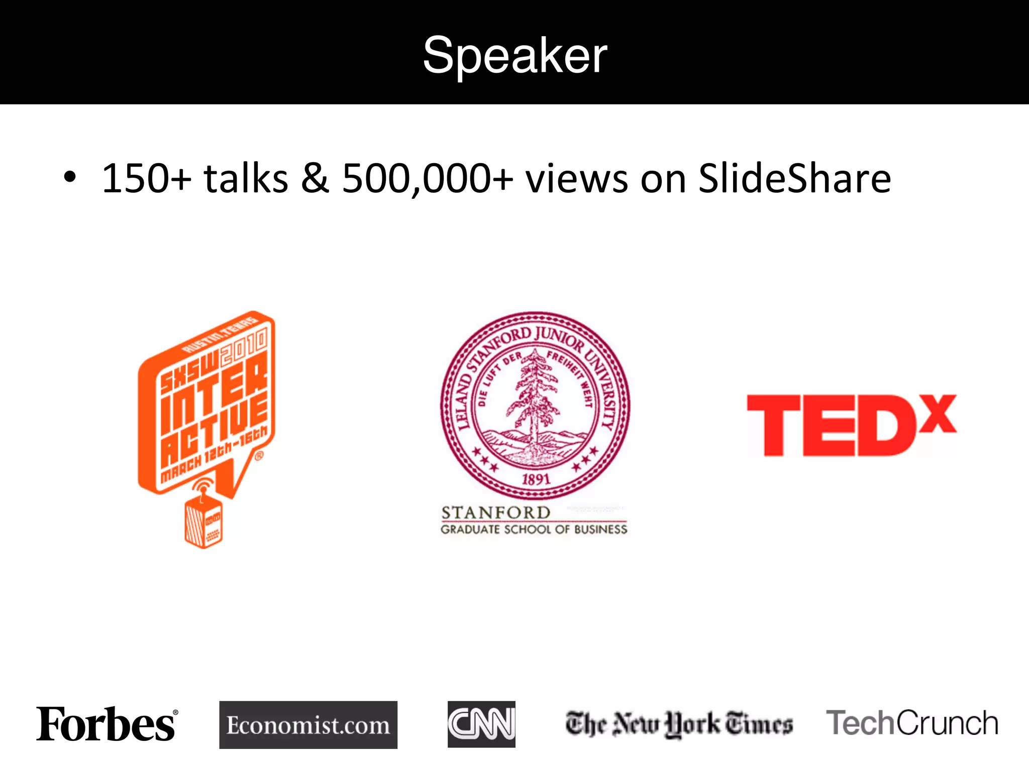 •  150+	
  talks	
  &	
  500,000+	
  views	
  on	
  SlideShare	
  
Speaker"
 