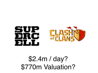 $2.4m / day?"
$770m Valuation?"
 