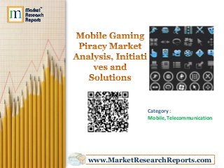 Category :
              Mobile, Telecommunication




www.MarketResearchReports.com
 