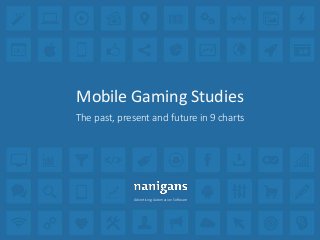 Advertising Automation Software
Mobile Gaming Studies
The past, present and future in 9 charts
 