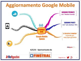 Seguimi su 1
Aggiornamento Google Mobile
6/5/15 - Sponsorizzato da
 