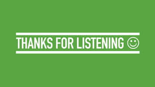 THANKS FOR LISTENING 

 
