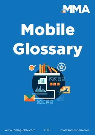 Mobile
Glossary
www.mmaspain.comwww.mmaglobal.com 2015
 