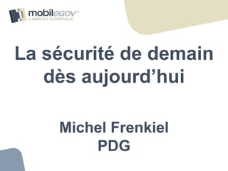 La sécurité de demain dès aujourd’hui Michel Frenkiel PDG 