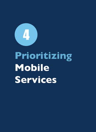 126
e-Government Mobile Services Manual
All rights are preserved for the e-Government Program (YESSER)
Prioritizing
Mobile
Services
4
 
