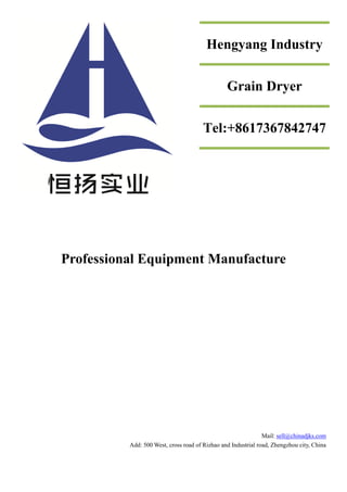Professional Equipment Manufacture
Mail: sell@chinadjks.com
Add: 500 West, cross road of Rizhao and Industrial road, Zhengzhou city, China
Hengyang Industry
Grain Dryer
Tel:+8617367842747
 