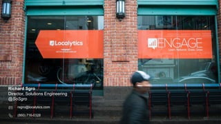 55
Richard Sgro
Director, Solutions Engineering
@SoSgro
rsgro@localytics.com
(860) 716-0328
 