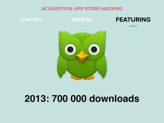 REVIEWS FEATURING
2013: 700 000 downloads
CONTENT
ACQUISITION: APP STORE HACKING
 