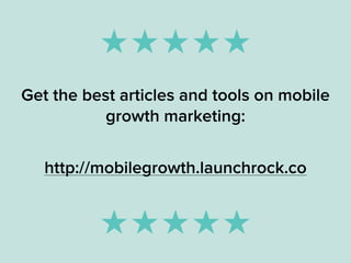 Get the best articles and tools on mobile
growth marketing:
http://mobilegrowth.launchrock.com
 
