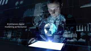 AI enhances digital
marketing performance
 