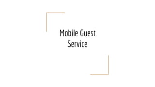 Mobile Guest
Service
 
