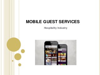 MOBILE GUEST SERVICES
Hospitality Industry
 