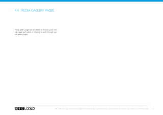 4.4. Media gallery pages




Media gallery pages are all related to browsing and view-
ing images and videos, or listening to audio through vari-
ous gallery pages.




                                                       BBC Mobile Style Guide - Global Visual Language for the mobile web. Ben Guyer, Riikka Puustinen, Claudia Urschbach, Dan Dumitriu. Last modified at 5:16 PM, 09 June 2009   41
 