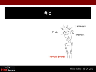 #id

                               Hatsecure

      T'Lab
                               Wakhost




  Novizul Evendi




  Identification techniques for encrypted- data
                       Mobile Hacking | 13 - 04 2013
 