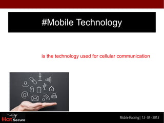#Mobile Technology


is the technology used for cellular communication




                   Identification techniques for encrypted- data
                                        Mobile Hacking | 13 - 04 2013
 