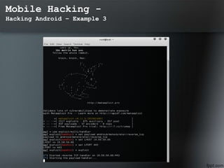 Mobile Hacking -
Hacking Android – Example 3
 
