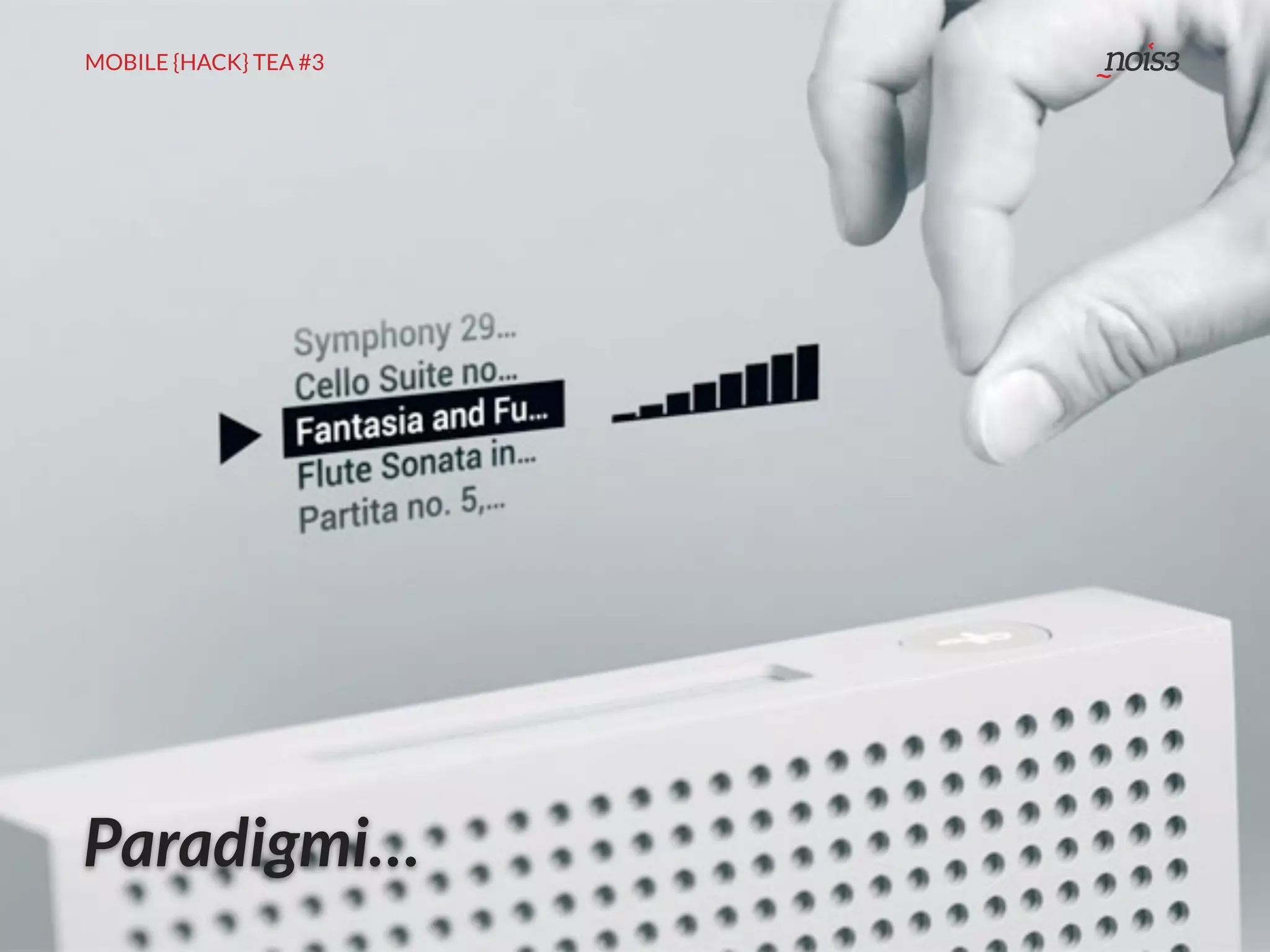 MOBILE {HACK} TEA #3
Paradigmi…
 