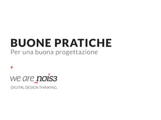 +
BUONE PRATICHE  
Per una buona progettazione
DIGITAL DESIGN THINKING.
 
