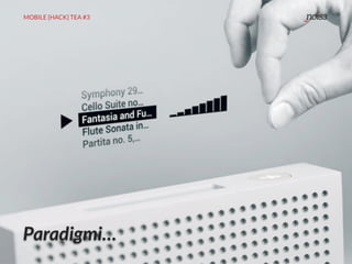 MOBILE {HACK} TEA #3
Paradigmi…
 