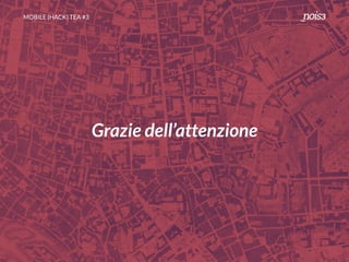 MOBILE {HACK} TEA #3
Grazie dell’attenzione
 