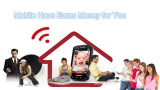 Mobile Haus Earns Money for You
 