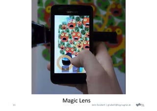 Magic Lens
11                Jens Grubert | grubert@icg.tugraz.at
 
