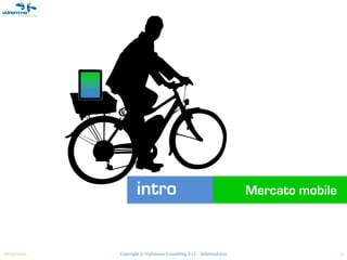 intro                                           Mercato mobile



18/03/2013   Copyright © Vidiemme Consulting S.r.l. - SolutionFarm                    2
 