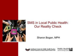 Sharon Bogan, MPH SMS in Local Public Health: Our Reality Check 