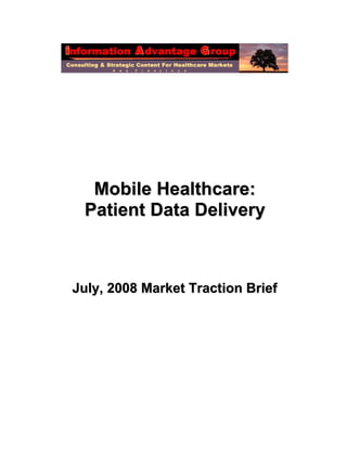 Mobile Healthcare:
 Patient Data Delivery



July, 2008 Market Traction Brief
 