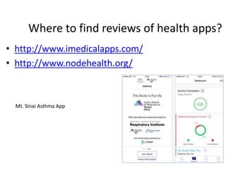 Where to find reviews of health apps?
• http://www.imedicalapps.com/
• http://www.nodehealth.org/
Mt. Sinai Asthma App
 