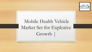 Mobile Health Vehicle
Market Set for Explosive
Growth |
 