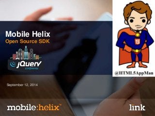 Mobile Helix 
Open Source SDK 
September 12, 2014 
 