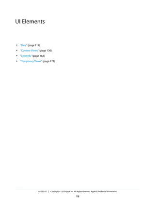 ● “Bars” (page 119)
● “Content Views” (page 130)
● “Controls” (page 163)
● “Temporary Views” (page 178)
2013-07-02 | Copyright © 2013 Apple Inc. All Rights Reserved. Apple Confidential Information.
118
UI Elements
 