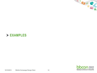 EXAMPLES




10/15/2012   Mobile Homepage Design Slam   12
 