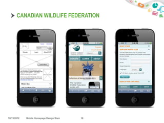 CANADIAN WILDLIFE FEDERATION




10/15/2012   Mobile Homepage Design Slam   18
 