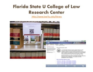 Florida State U College of Law
       Research Center
        http://www.law.fsu.edu/library
 