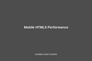 Mobile HTML5 Performance Aurelian Ionel Ursache 