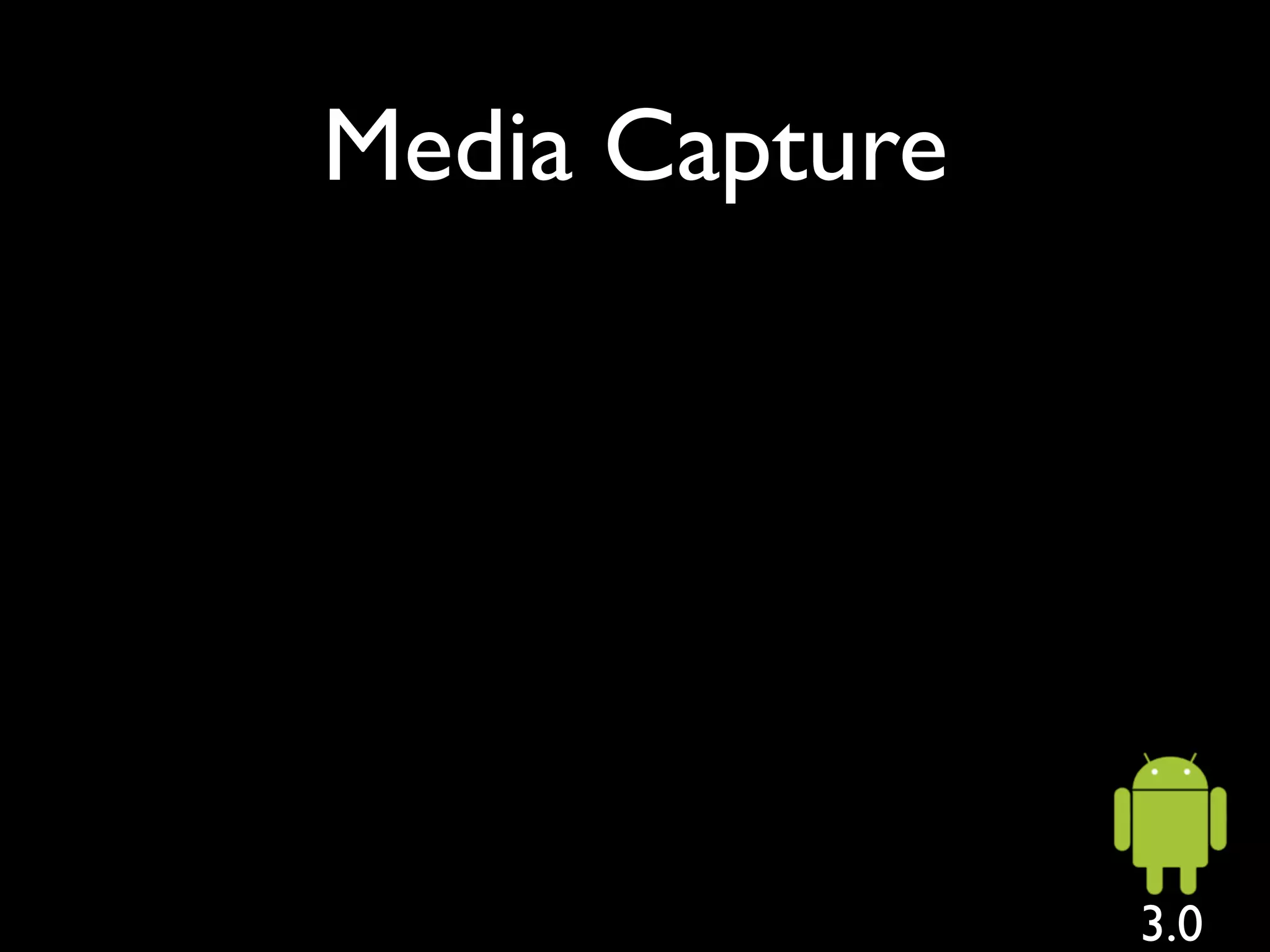 Media Capture




                3.0
 