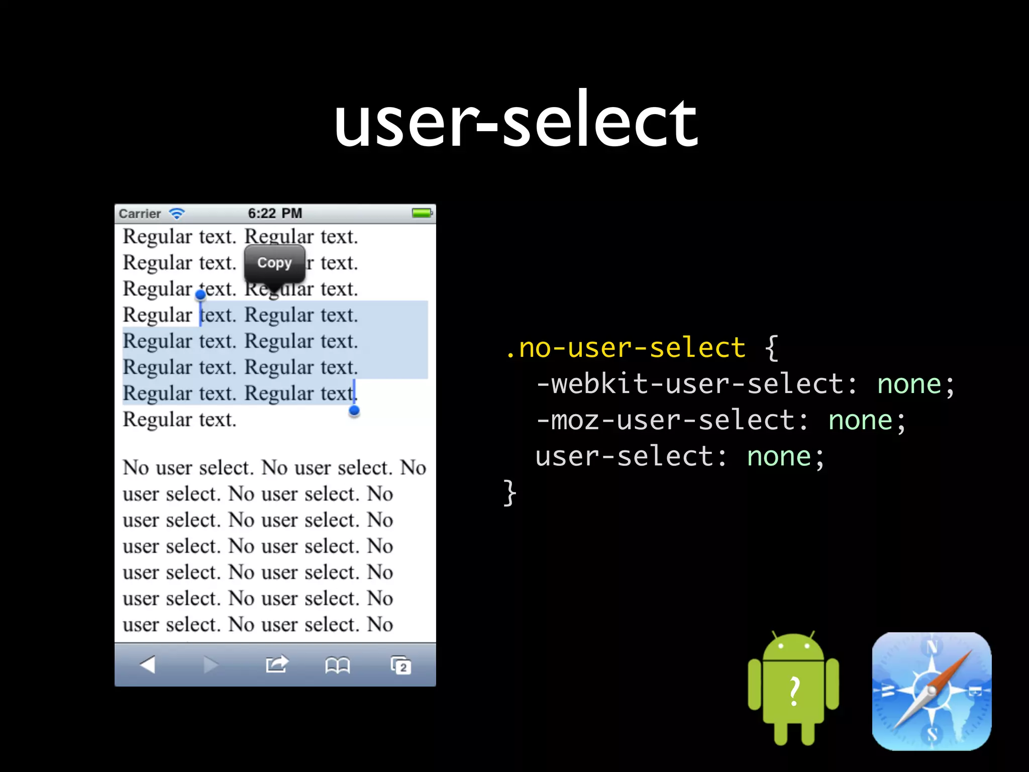 user-select

     .no-user-select {
       -webkit-user-select: none;
       -moz-user-select: none;
       user-select: none;
     }




                      ?
 