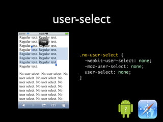 user-select

     .no-user-select {
       -webkit-user-select: none;
       -moz-user-select: none;
       user-select: none;
     }




                      ?
 