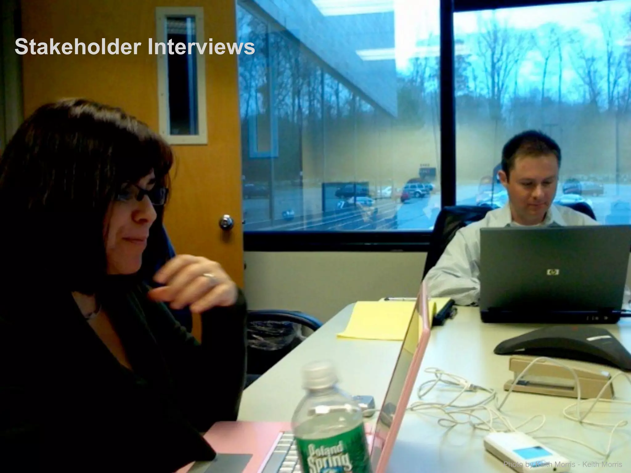 Stakeholder Interviews




                         Photo by Keith Morris - Keith Morris
 