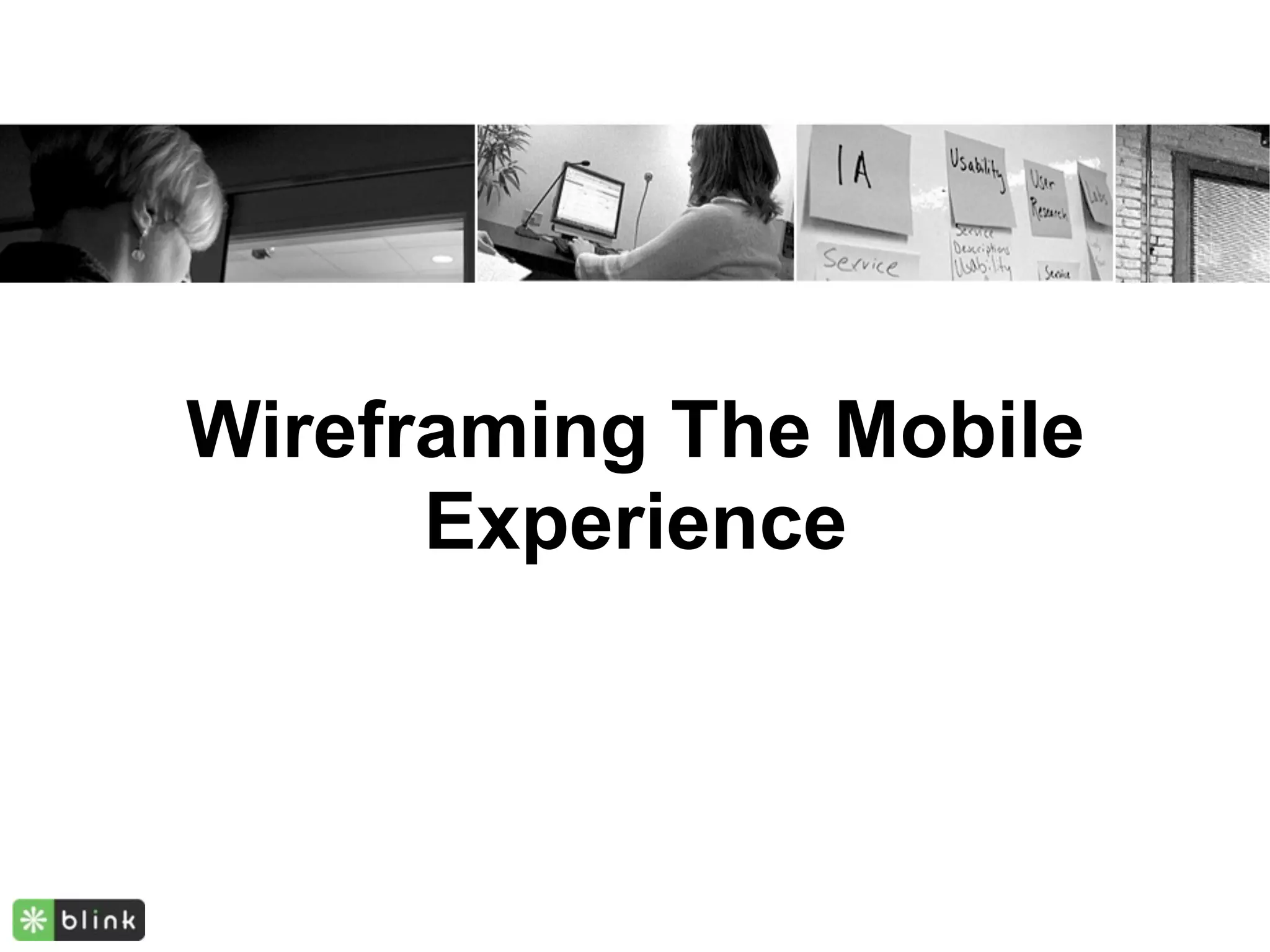 Wireframing The Mobile
      Experience
 