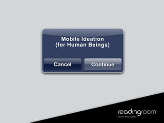 Mobile Ideation
(for Human Beings)
2
 