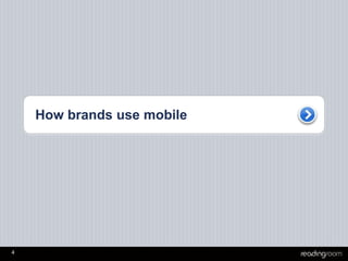 4
How brands use mobile
 