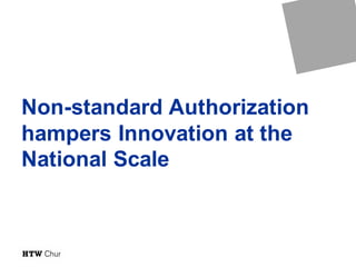 Non-standard Authorization
hampers Innovation at the
National Scale
 