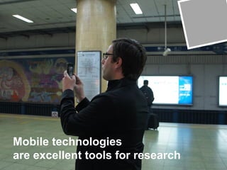 Seite 5
Mobile technologies
are excellent tools for research
 