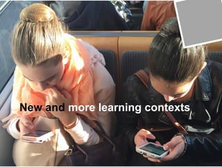 Seite 7
New and more learning contexts
 
