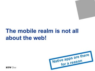 The mobile realm is not all
about the web!
 